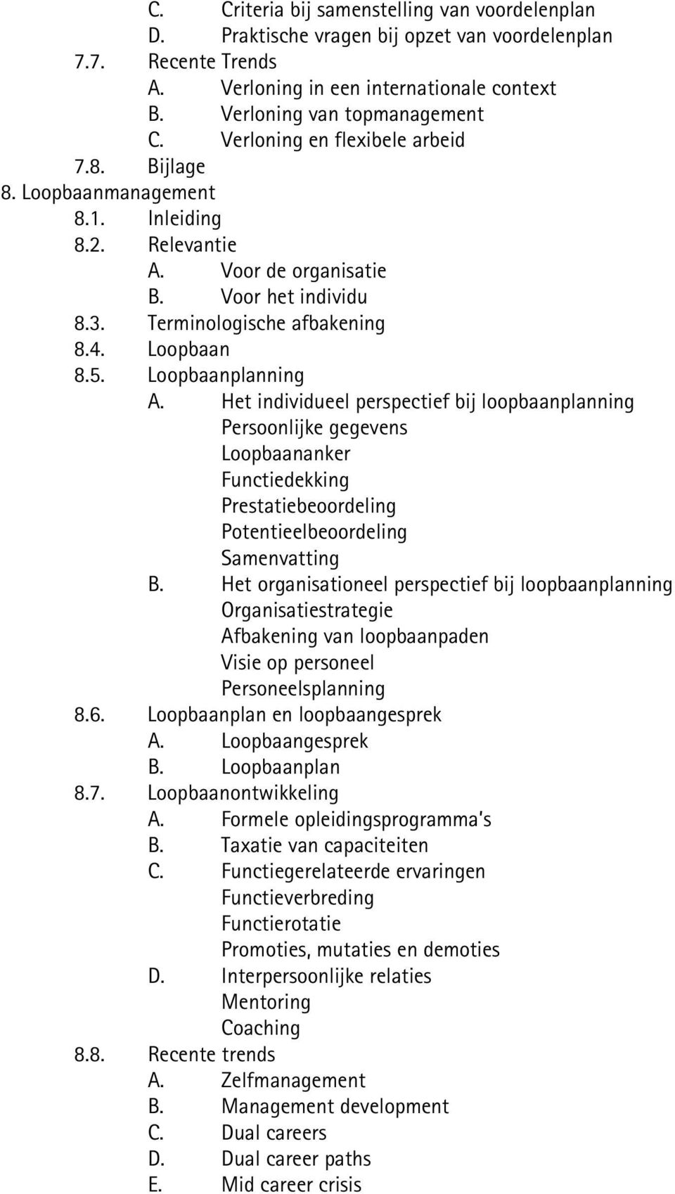 Loopbaanplanning A. Het individueel perspectief bij loopbaanplanning Persoonlijke gegevens Loopbaananker Functiedekking Prestatiebeoordeling Potentieelbeoordeling Samenvatting B.