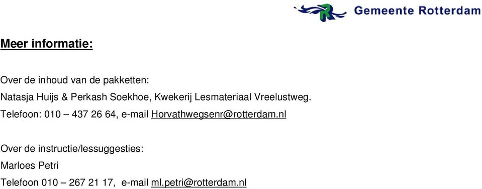 Telefoon: 010 437 26 64, e-mail Horvathwegsenr@rotterdam.