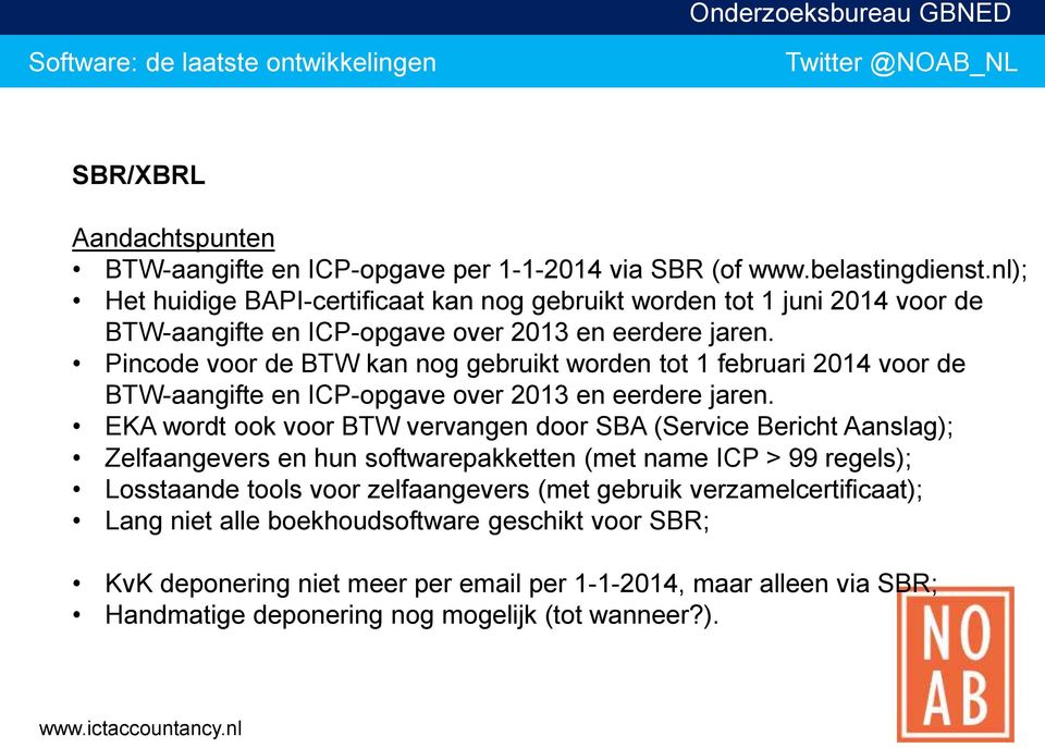 Pincode voor de BTW kan nog gebruikt worden tot 1 februari 2014 voor de BTW-aangifte en ICP-opgave over 2013 en eerdere jaren.