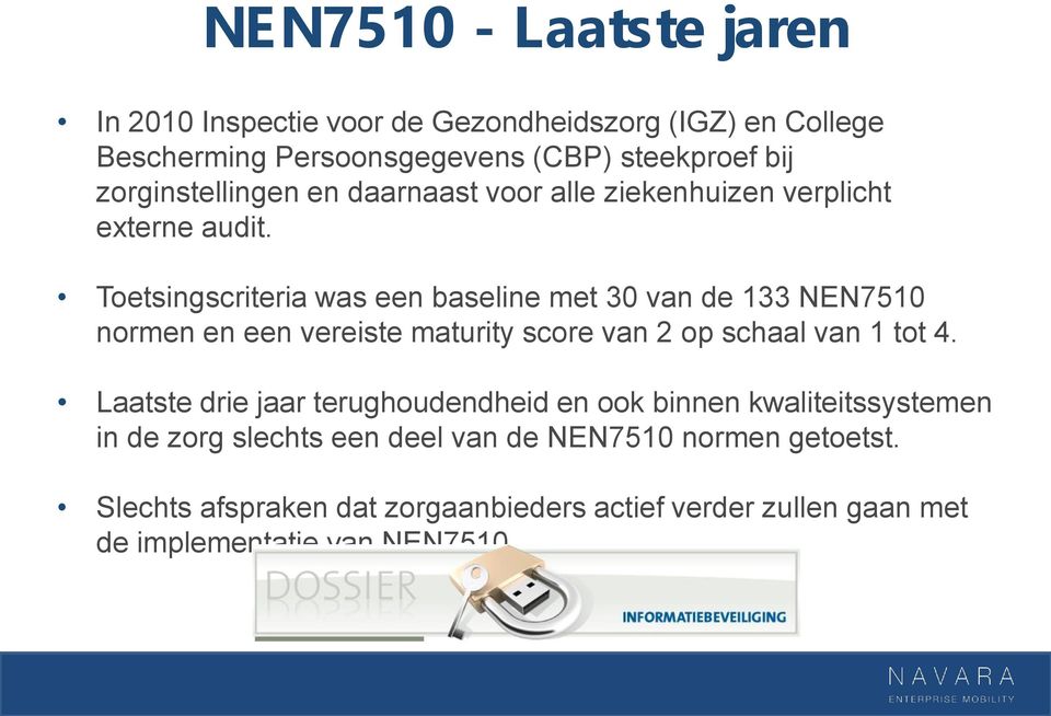 Toetsingscriteria was een baseline met 30 van de 133 NEN7510 normen en een vereiste maturity score van 2 op schaal van 1 tot 4.