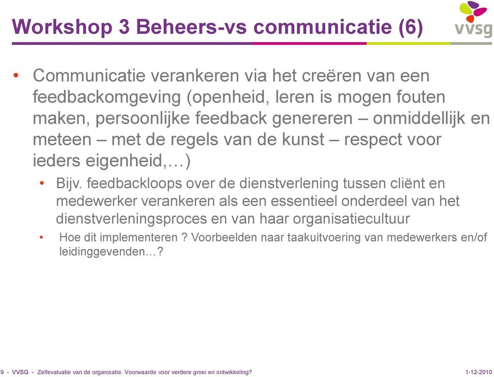 feedbackloops over de dienstverlening tussen cliënt en medewerker verankeren als een essentieel onderdeel van het dienstverleningsproces en van haar