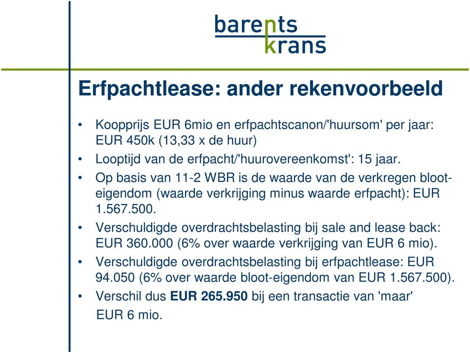 Op basis van 11-2 WBR is de waarde van de verkregen blooteigendom (waarde verkrijging minus waarde erfpacht): EUR 1.567.500.