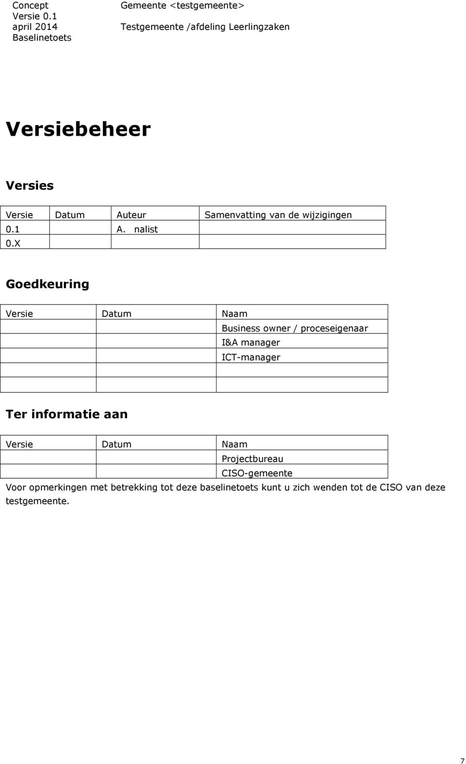 X Goedkeuring Versie Datum Naam Business owner / proceseigenaar I&A manager ICT-manager