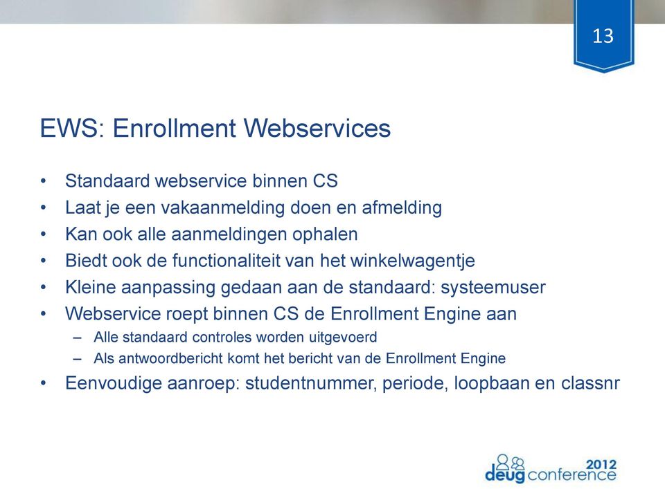 standaard: systeemuser Webservice roept binnen CS de Enrollment Engine aan Alle standaard controles worden