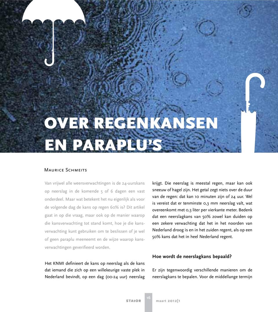 Bedenk dat een neerslagkans van 50% zowel kan duiden op een zekere verwachting dat het in het noorden van Nederland droog is en in het zuiden regent, als op een 50% kans dat het in heel Nederland