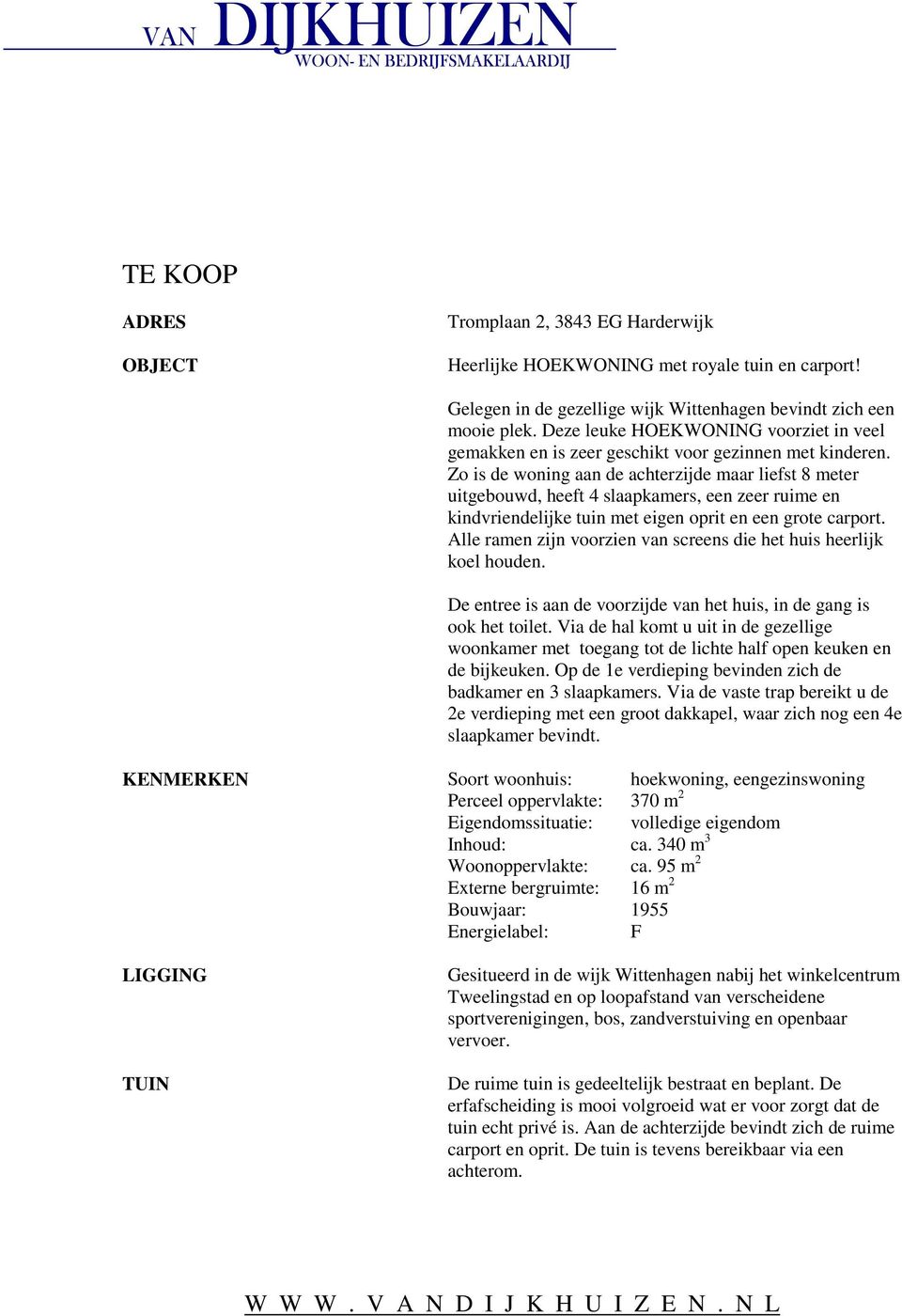 Zo is de woning aan de achterzijde maar liefst 8 meter uitgebouwd, heeft 4 slaapkamers, een zeer ruime en kindvriendelijke tuin met eigen oprit en een grote carport.