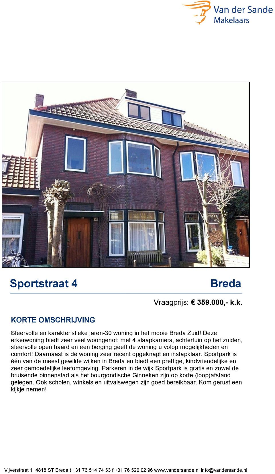 Daarnaast is de woning zeer recent opgeknapt en instapklaar. Sportpark is één van de meest gewilde wijken in Breda en biedt een prettige, kindvriendelijke en zeer gemoedelijke leefomgeving.