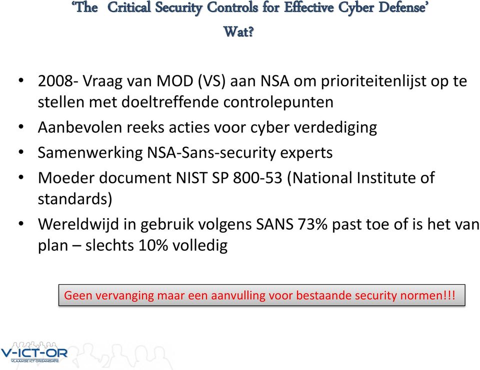 acties voor cyber verdediging Samenwerking NSA-Sans-security experts Moeder document NIST SP 800-53 (National