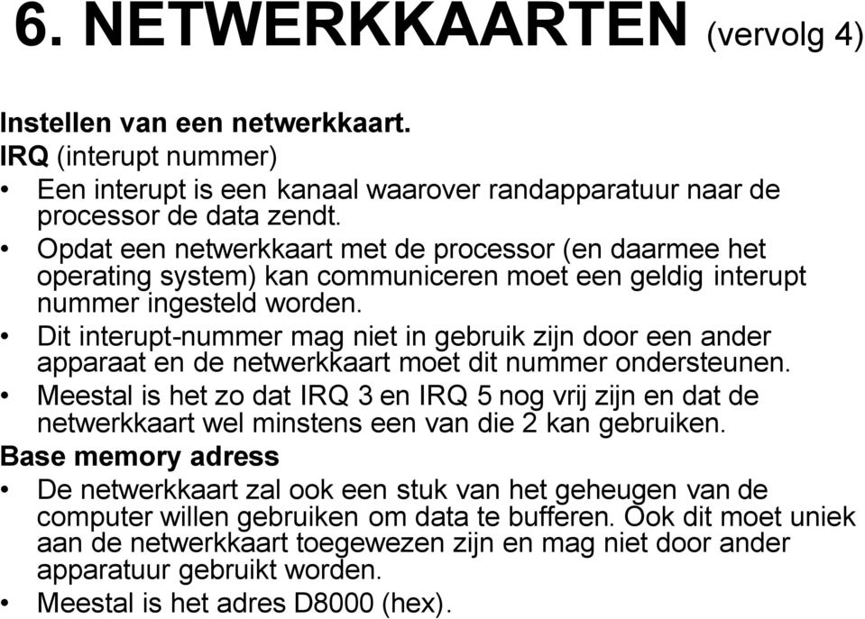 Dit interupt-nummer mag niet in gebruik zijn door een ander apparaat en de netwerkkaart moet dit nummer ondersteunen.