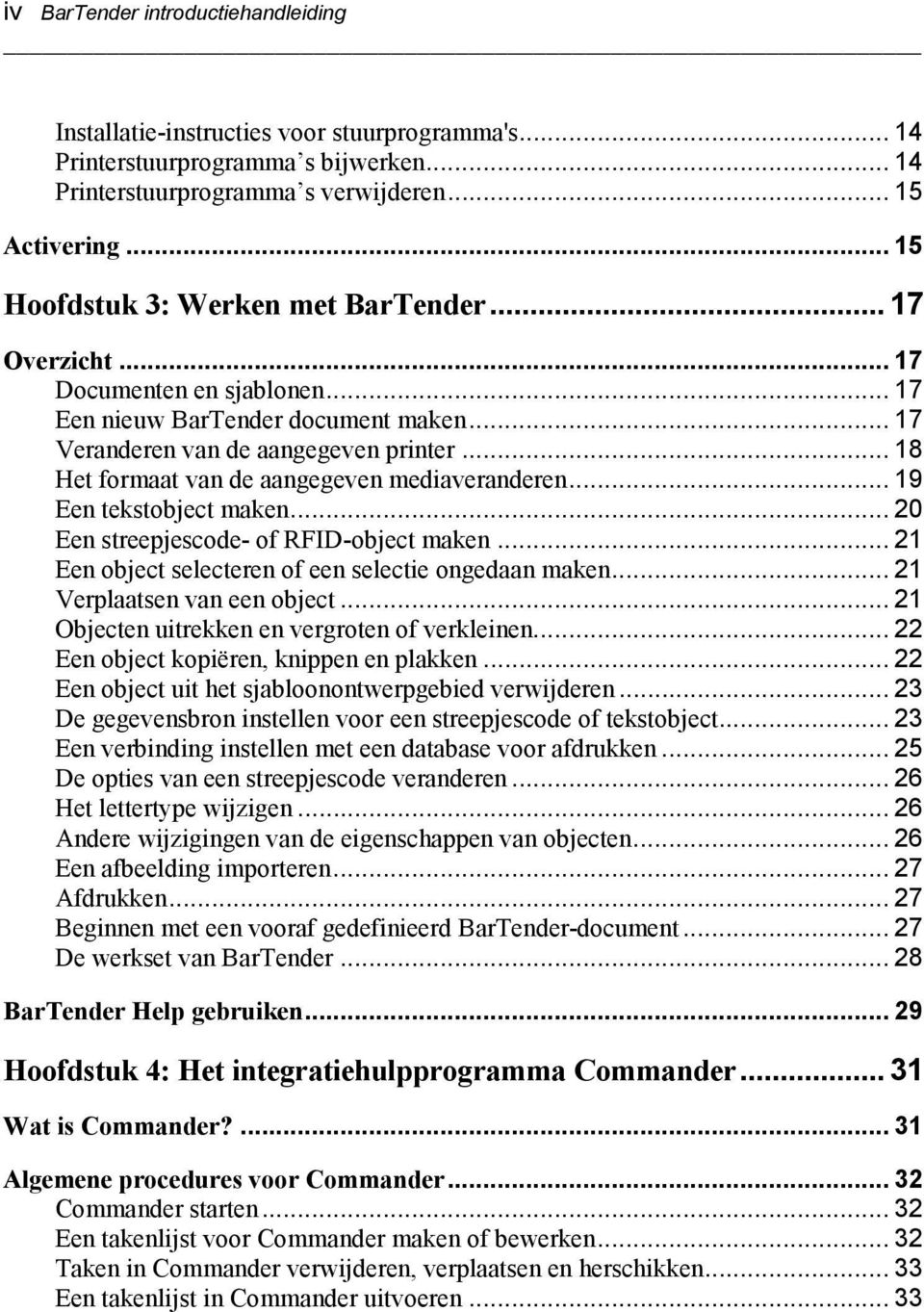 .. 18 Het formaat van de aangegeven mediaveranderen... 19 Een tekstobject maken... 20 Een streepjescode- of RFID-object maken... 21 Een object selecteren of een selectie ongedaan maken.