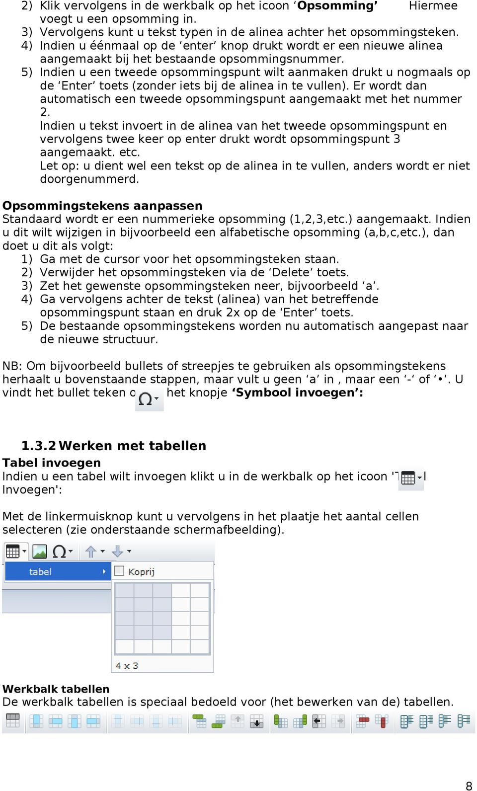 5) Indien u een tweede opsommingspunt wilt aanmaken drukt u nogmaals op de Enter toets (zonder iets bij de alinea in te vullen).