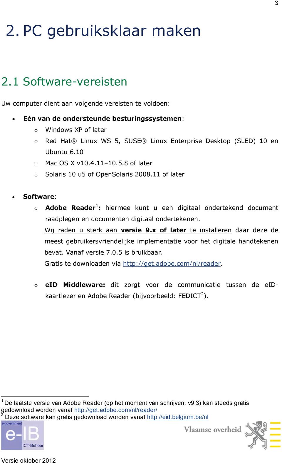 10 en Ubuntu 6.10 o Mac OS X v10.4.11 10.5.8 of later o Solaris 10 u5 of OpenSolaris 2008.