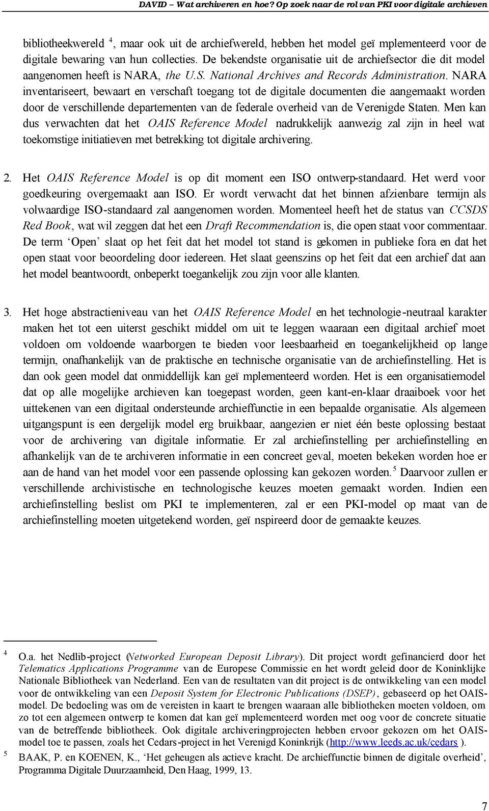 NARA inventariseert, bewaart en verschaft toegang tot de digitale documenten die aangemaakt worden door de verschillende departementen van de federale overheid van de Verenigde Staten.