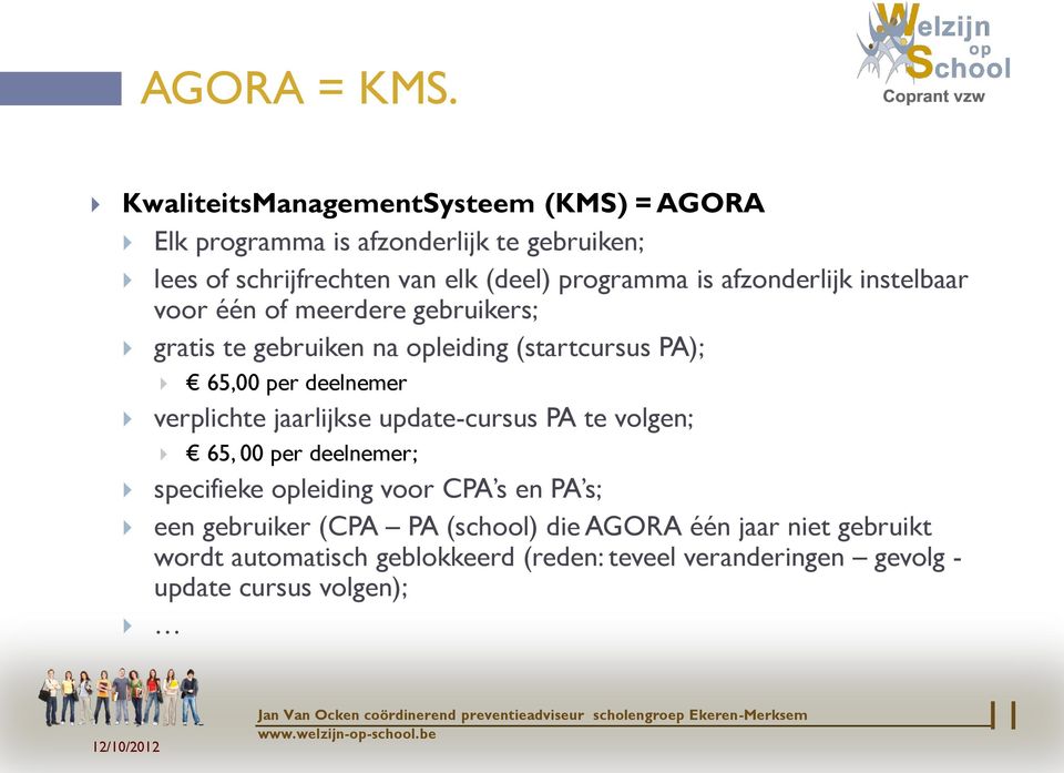 verplichte jaarlijkse update-cursus PA te volgen; 65, 00 per deelnemer; specifieke opleiding voor CPA s en PA s; een gebruiker (CPA