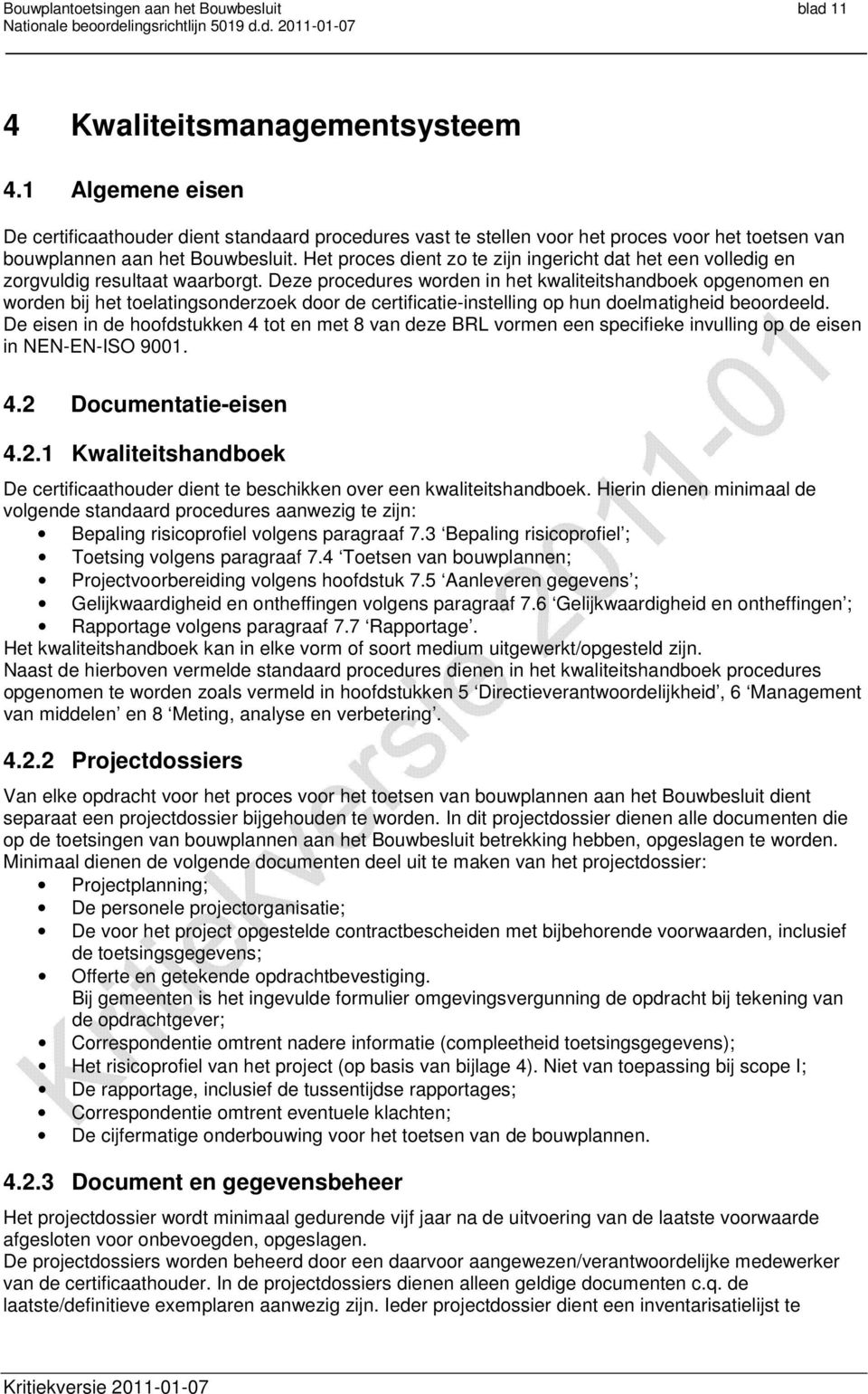 Het proces dient zo te zijn ingericht dat het een volledig en zorgvuldig resultaat waarborgt.