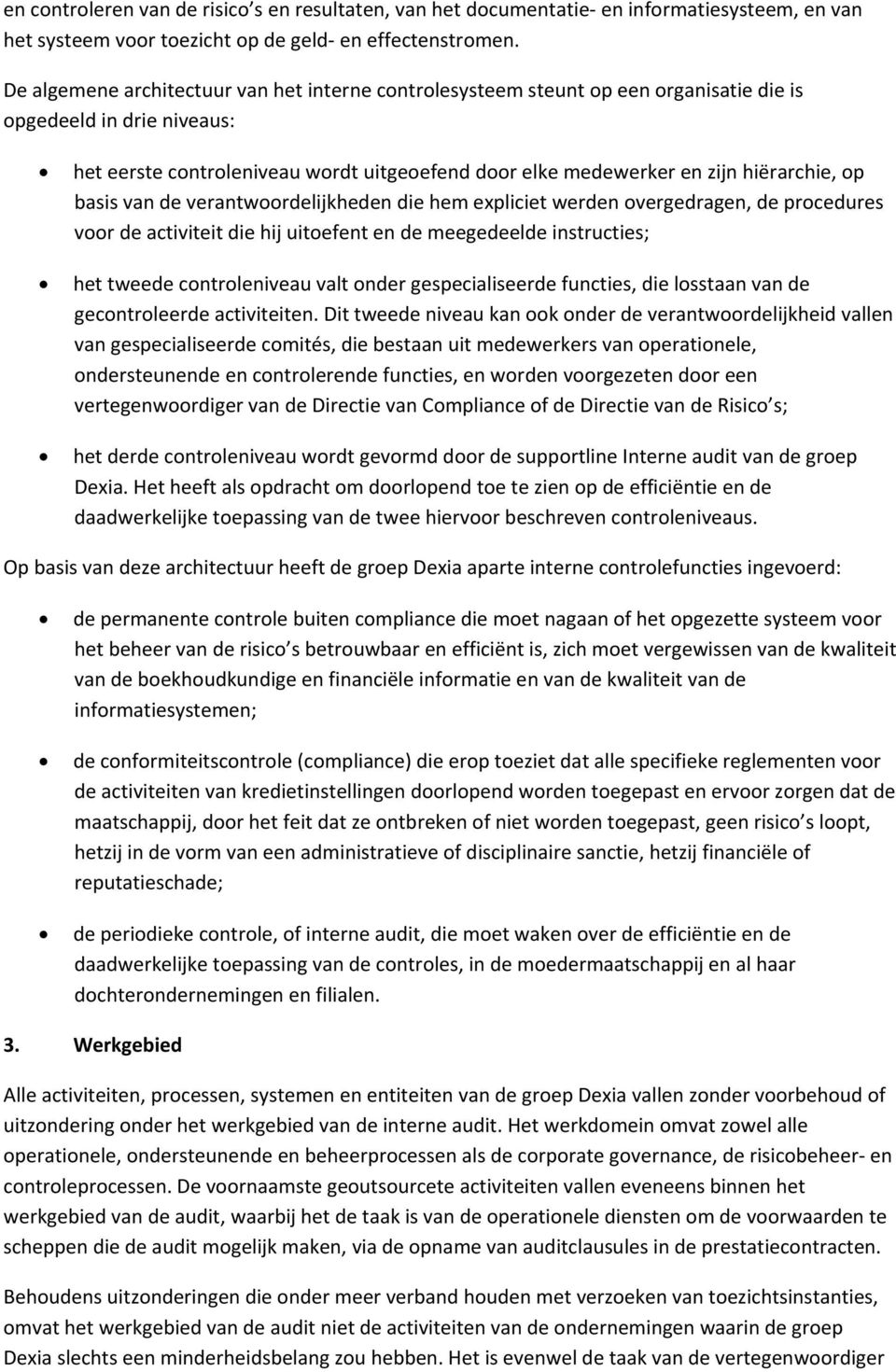 hiërarchie, op basis van de verantwoordelijkheden die hem expliciet werden overgedragen, de procedures voor de activiteit die hij uitoefent en de meegedeelde instructies; het tweede controleniveau