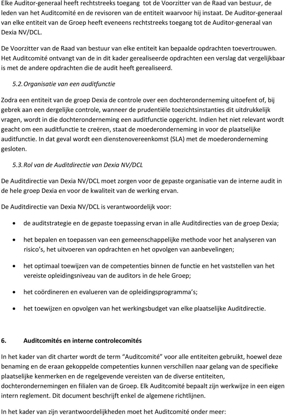 De Voorzitter van de Raad van bestuur van elke entiteit kan bepaalde opdrachten toevertrouwen.