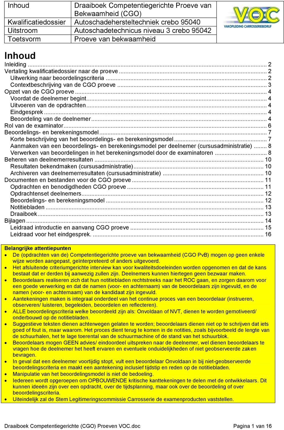 .. 4 Voordat de deelnemer begint... 4 Uitvoeren van de opdrachten... 4 Eindgesprek... 4 Beoordeling van de deelnemer... 4 Rol van de examinator... 6 Beoordelings- en berekeningsmodel.