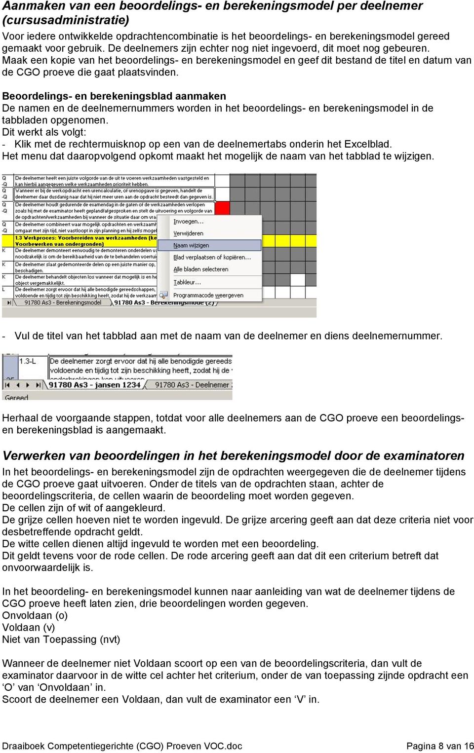 Maak een kopie van het beoordelings- en berekeningsmodel en geef dit bestand de titel en datum van de CGO proeve die gaat plaatsvinden.