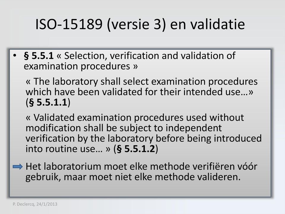 5.1 «Selection, verification and validation of examination procedures» «The laboratory shall select examination procedures