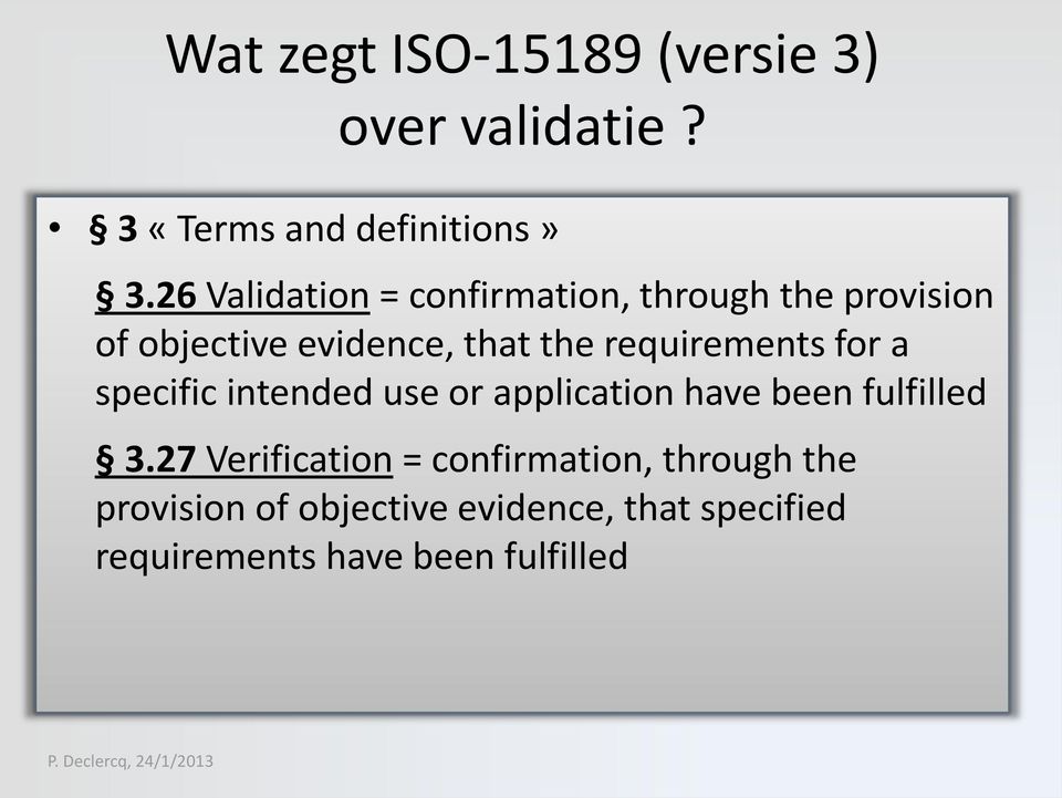 requirements for a specific intended use or application have been fulfilled 3.