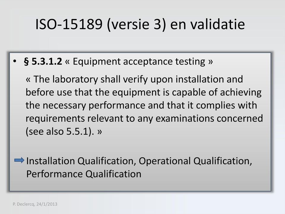 upon installation and before use that the equipment is capable of achieving the necessary