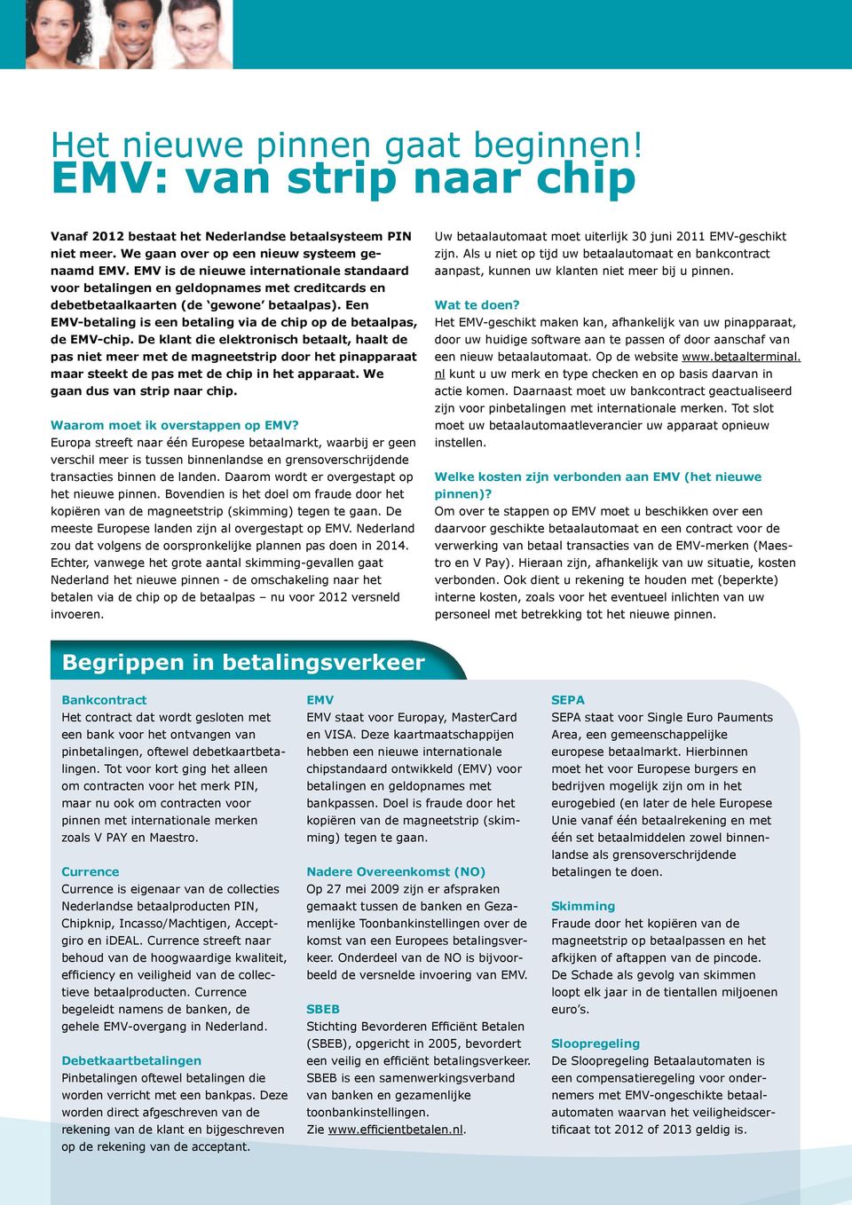 Een EMV-betaling is een betaling via de chip op de betaalpas, de EMV-chip.