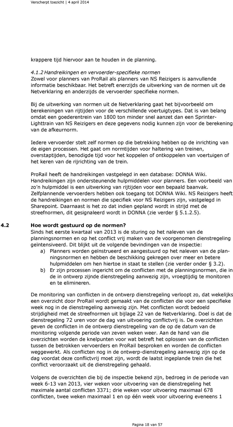 Het betreft enerzijds de uitwerking van de normen uit de Netverklaring en anderzijds de vervoerder specifieke normen.