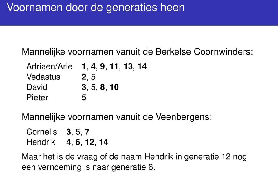 Pieter 5 Mannelijke voornamen vanuit de Veenbergens: Cornelis 3, 5, 7 Hendrik 4, 6,