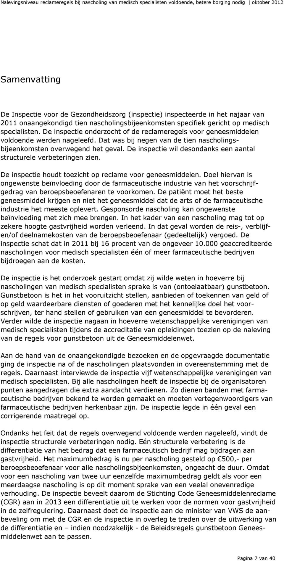 Dat was bij negen van de tien nascholingsbijeenkomsten overwegend het geval. De inspectie wil desondanks een aantal structurele verbeteringen zien.