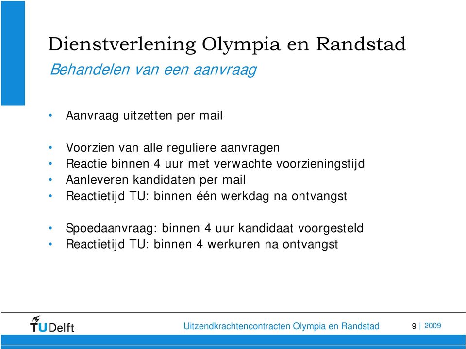 per mail Reactietijd TU: binnen één werkdag na ontvangst Spoedaanvraag: binnen 4 uur kandidaat