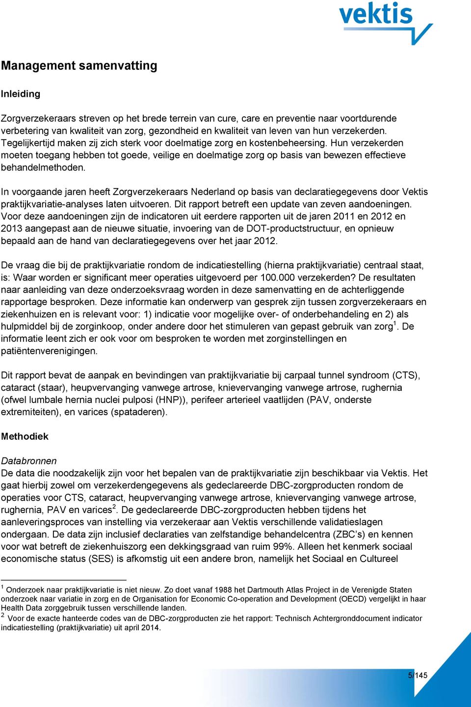 Hun verzekerden moeten toegang hebben tot goede, veilige en doelmatige zorg op basis van bewezen effectieve behandelmethoden.