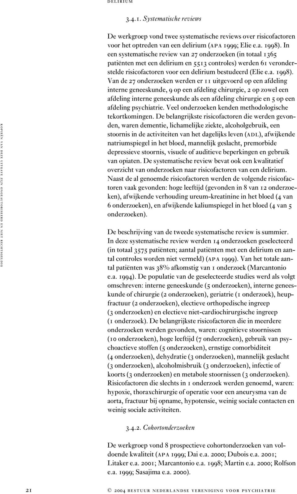 Van de 27 onderzoeken werden er 11 uitgevoerd op een afdeling interne geneeskunde, 9 op een afdeling chirurgie, 2 op zowel een afdeling interne geneeskunde als een afdeling chirurgie en 5 op een