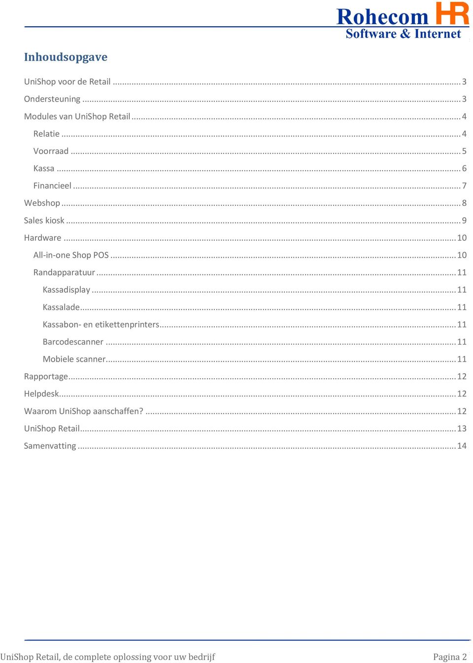 .. 11 Kassalade... 11 Kassabon- en etikettenprinters... 11 Barcodescanner... 11 Mobiele scanner... 11 Rapportage... 12 Helpdesk.