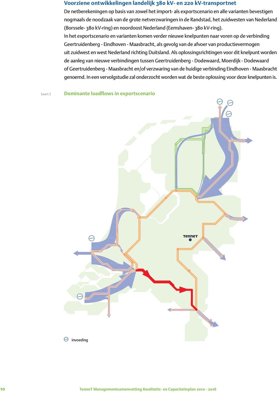 In het exportscenario en varianten komen verder nieuwe knelpunten naar voren op de verbinding Geertruidenberg - Eindhoven - Maasbracht, als gevolg van de afvoer van productievermogen uit zuidwest en