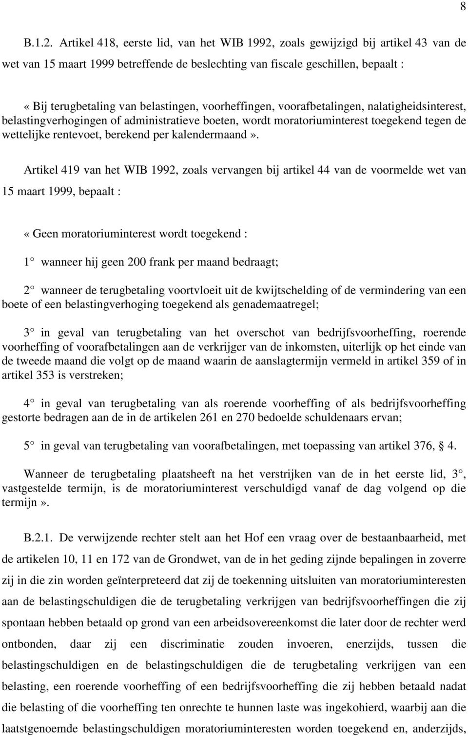 voorheffingen, voorafbetalingen, nalatigheidsinterest, belastingverhogingen of administratieve boeten, wordt moratoriuminterest toegekend tegen de wettelijke rentevoet, berekend per kalendermaand».