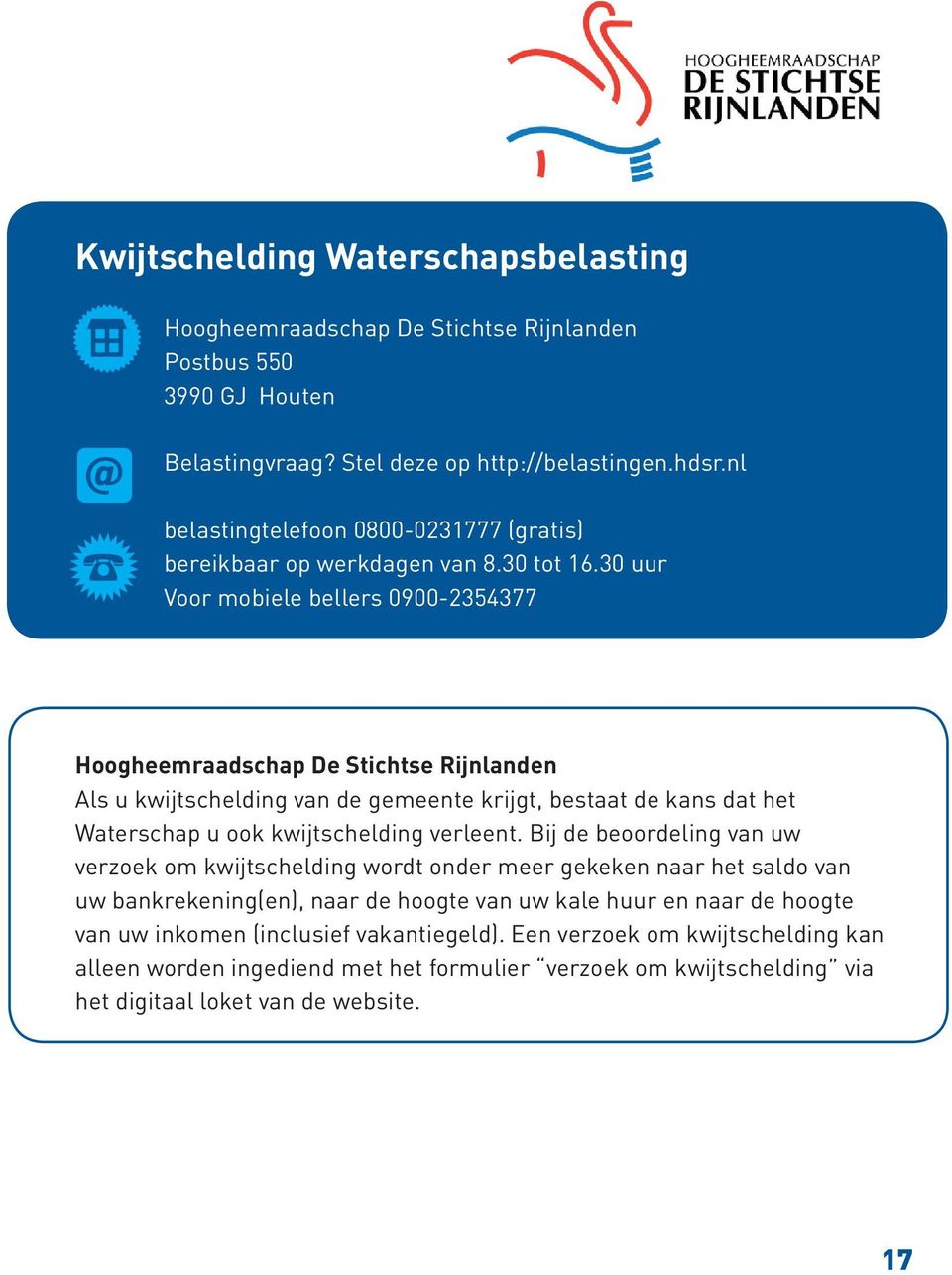 30 uur Voor mobiele bellers 0900-2354377 Hoogheemraadschap De Stichtse Rijnlanden Als u kwijtschelding van de gemeente krijgt, bestaat de kans dat het Waterschap u ook kwijtschelding verleent.