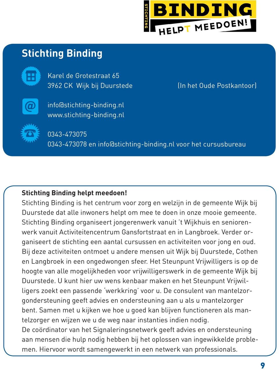 Stichting Binding is het centrum voor zorg en welzijn in de gemeente Wijk bij Duurstede dat alle inwoners helpt om mee te doen in onze mooie gemeente.