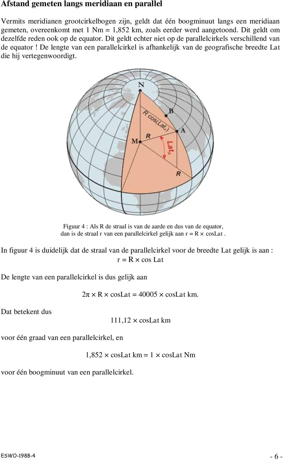 De lengte van een parallelcirkel is afhankelijk van de geografische breedte Lat die hij vertegenwoordigt.