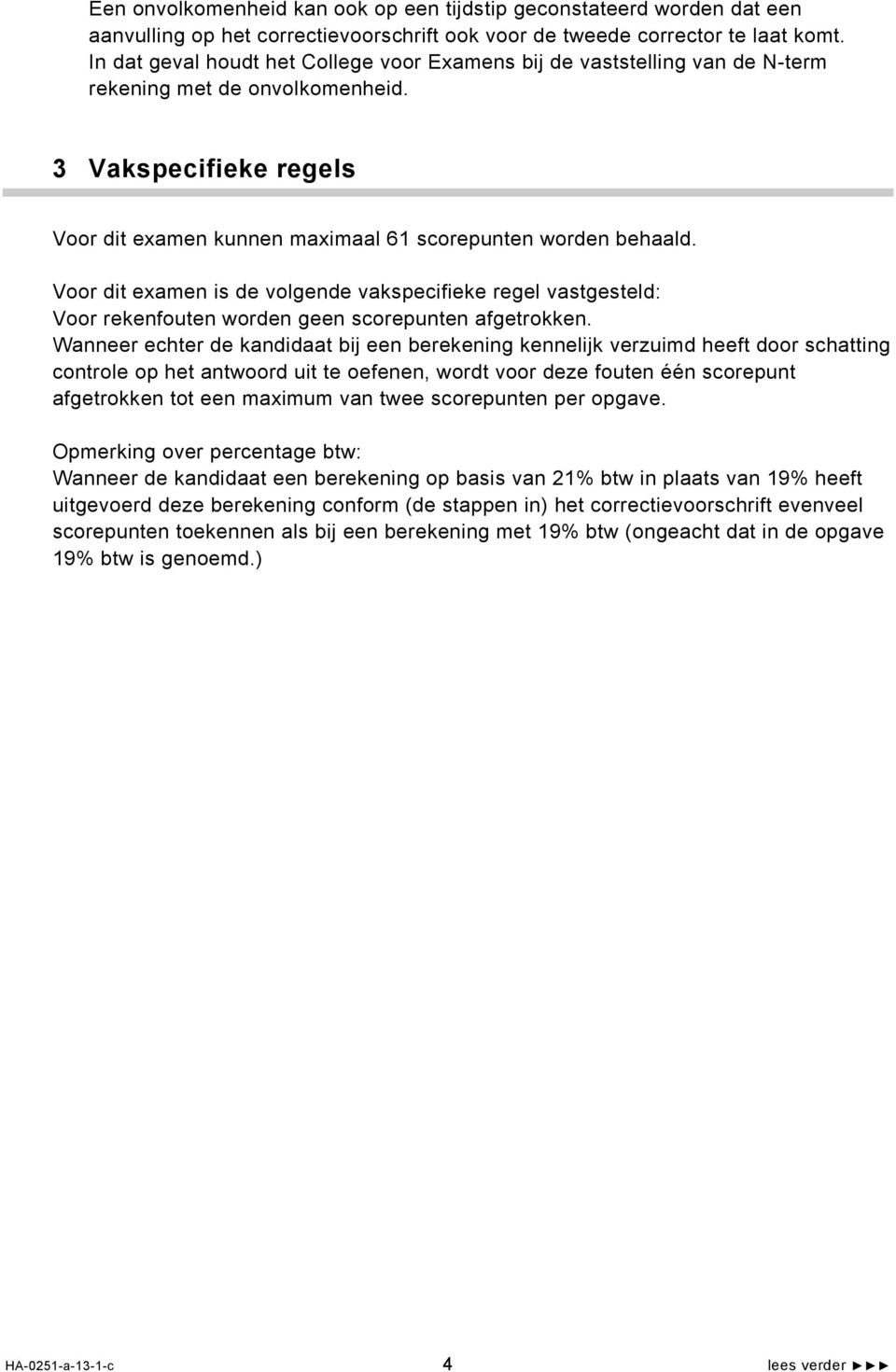 Voor dit examen is de volgende vakspecifieke regel vastgesteld: Voor rekenfouten worden geen scorepunten afgetrokken.