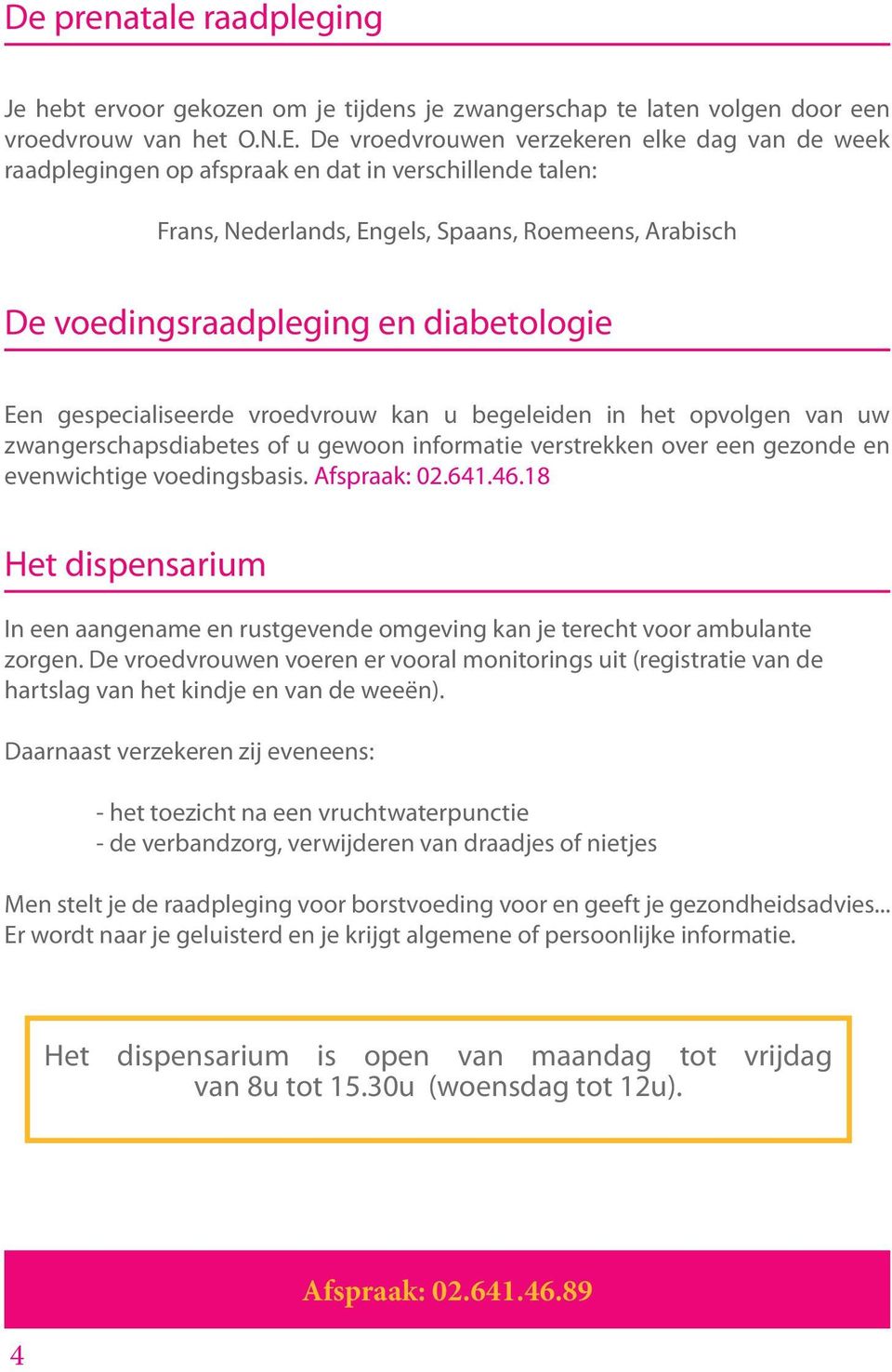 Een gespecialiseerde vroedvrouw kan u begeleiden in het opvolgen van uw zwangerschapsdiabetes of u gewoon informatie verstrekken over een gezonde en evenwichtige voedingsbasis. Afspraak: 02.641.46.