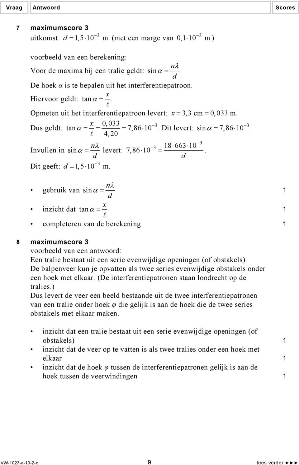 Dit levert: sinα = 7,86 0. 4, 20 9 nλ 3 8 663 0 Invullen in sinα = levert: 7,86 0 =. d d 3 Dit geeft: d =, 5 0 m.