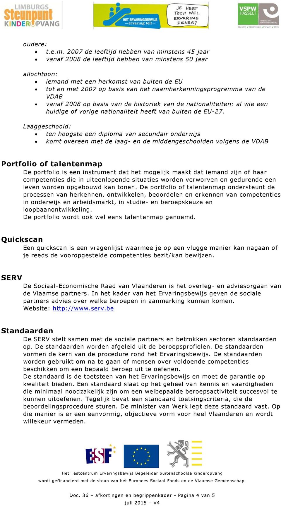 naamherkenningsprogramma van de VDAB vanaf 2008 op basis van de historiek van de nationaliteiten: al wie een huidige of vorige nationaliteit heeft van buiten de EU-27.