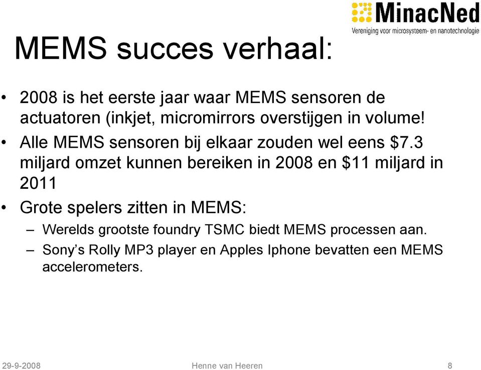 3 miljard omzet kunnen bereiken in 2008 en $11 miljard in 2011 Grote spelers zitten in MEMS: