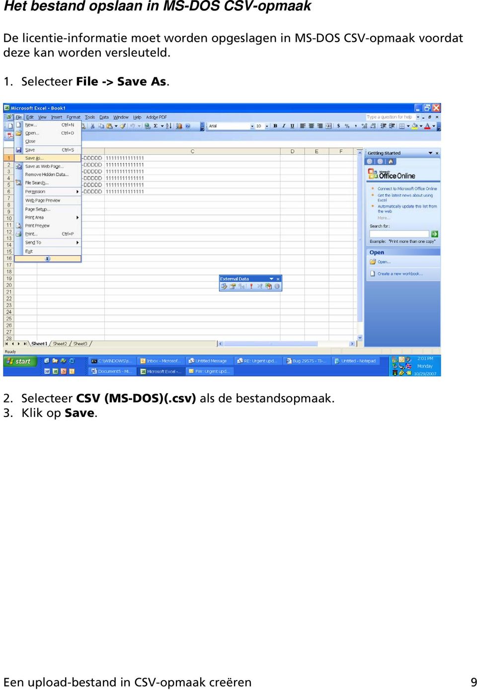 versleuteld. 1. Selecteer File -> Save As. 2. Selecteer CSV (MS-DOS)(.