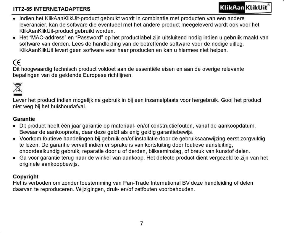 Lees de handleiding van de betreffende software voor de nodige uitleg. KlikAanKlikUit levert geen software voor haar producten en kan u hiermee niet helpen.