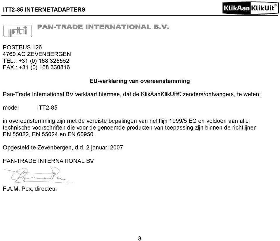 te weten; model ITT2-85 in overeenstemming zijn met de vereiste bepalingen van richtlijn 1999/5 EC en voldoen aan alle technische voorschriften