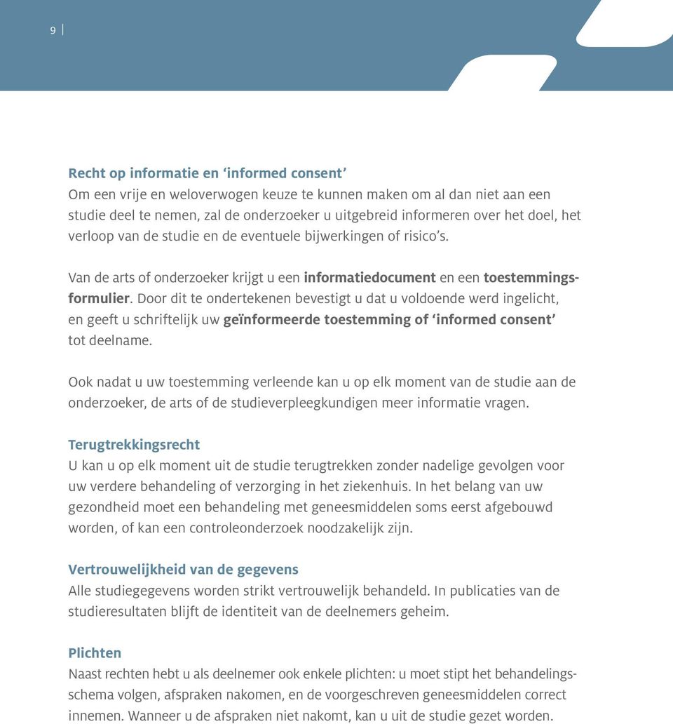 Door dit te ondertekenen bevestigt u dat u voldoende werd ingelicht, en geeft u schriftelijk uw geïnformeerde toestemming of informed consent tot deelname.