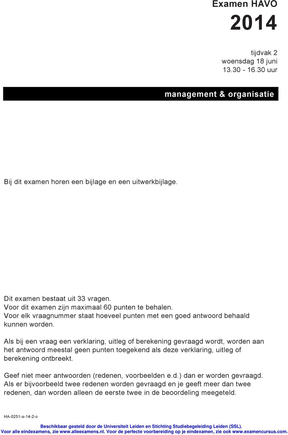 Als bij een vraag een verklaring, uitleg of berekening gevraagd wordt, worden aan het antwoord meestal geen punten toegekend als deze verklaring, uitleg of berekening ontbreekt.