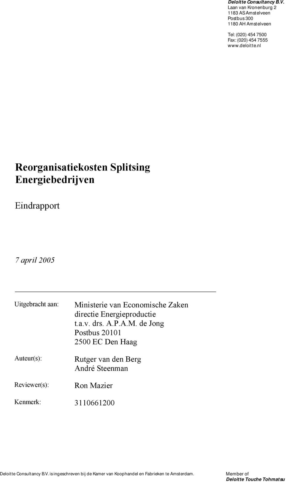 nl Reorganisatiekosten Splitsing Energiebedrijven Eindrapport Uitgebracht aan: Auteur(s): Reviewer(s): Ministerie van Economische Zaken